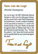{C} Tom van de Logt Bio [World Championship Decks 2001][GB WC01 TVDL0A]