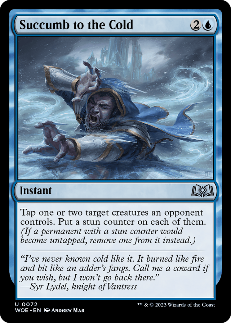 {@C} Succumb to the Cold [Wilds of Eldraine][WOE 072]