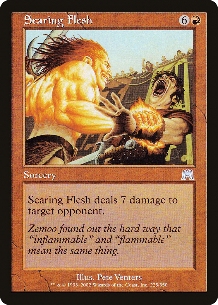 {C} Searing Flesh [Onslaught][ONS 225]