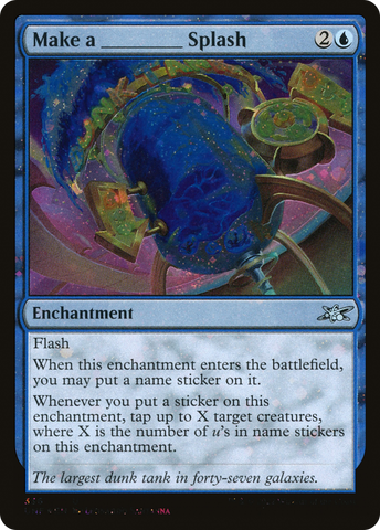 {C} Make a _____ Splash (Galaxy Foil) [Unfinity][UNF 336]